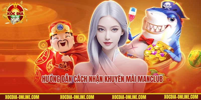 Hướng dẫn cách nhận khuyến mãi Manclub cực dễ cho newbie