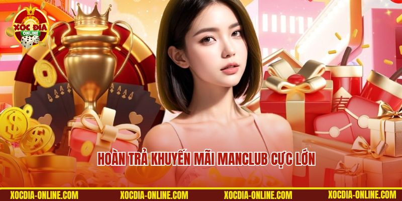 Thưởng khuyến mãi Manclub hoàn trả cực đã